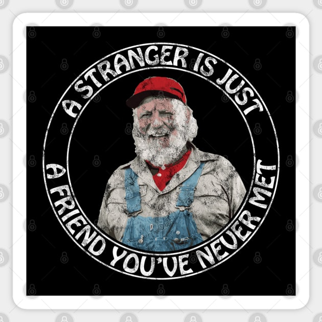 Uncle Jesse - A stranger is just a friend you've never met (White Text  Distressed) Sticker by albinochicken